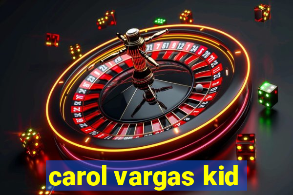 carol vargas kid